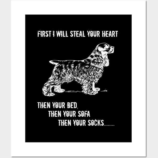 Spaniel - First I Will Steal Your Heart Then Your Bed Wall Art by Kudostees